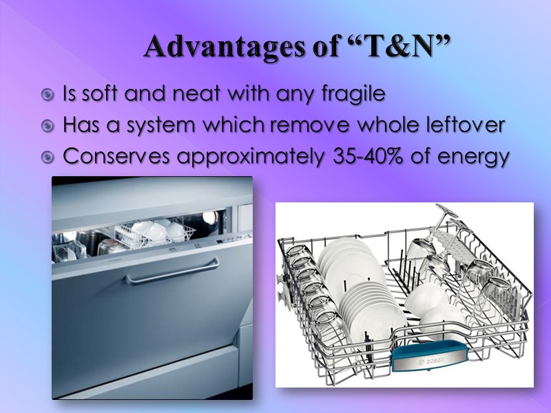 Advantages of “T&N” Is soft and neat with any fragile Has a system which